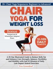 Chair Yoga for Weight Loss: A 28-Day Illustrated Guide to Reduce Belly Fat .....