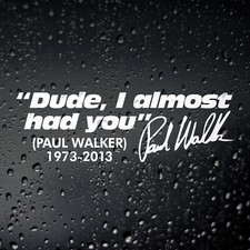 Dude I Almost Had You Paul Walker - JDM Car Sticker Decal Fast Furious Drift