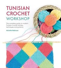 Tunisian Crochet Workshop: The complete guide to modern... by Robinson, Michelle