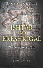 Pagan Portals - Ishtar and Ereshkigal: The Daughters of Sin