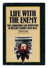 RINGS, WERNER Life with the enemy: collaboration and resistance in Hitler's Euro