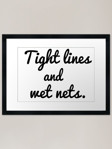 Tight lines and wet - , nets
