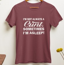 I M not Always A C**t