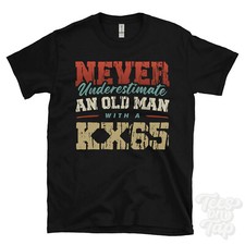 NEVER UNDERESTIMATE AN OLD MAN WITH A KX65 FUNNY T-SHIRT IDEAL GIFT