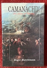 CAMANACHD! - The Story of Shinty,  by Roger Hutchinson. Hardback