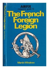 Windrow, Martin Clive The French Foreign Legion 1976 Erste Ausgabe Hardcover
