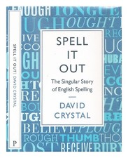 Crystal, David Spell It Out: The Story Of English Spelling Erste Ausgabe Hardco