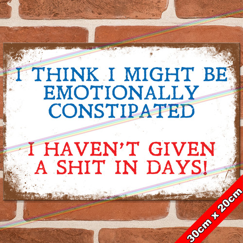 Constipated 30cm metal signs - 30cm,