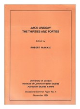 MACKIE, ROBERT [EDITOR] Jack Lindsay, the thirties and forties / edited by Rober