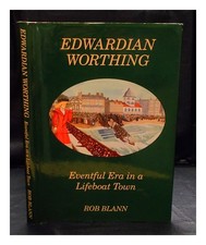 Blann ,Robb Edwardianisch Worthing: Eventful Era IN Lifeboat Town 1991 Hardcover