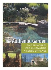 SAWYERS, CLAIRE The authentic garden : five principles for cultivating a sense o