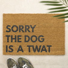 Sorry the Dog is a Twat Brush Door Mat Front Door Mat Printed