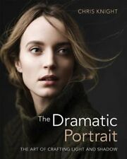 The Dramatic Portrait: The Art of Crafting Light and Shadow by Dr. Knight, Chris