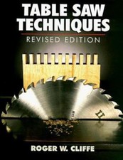 Table Saw Techniques: (Revised Edition) by Roger W. Cliffe