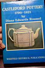 THE CASTLEFORD POTTERY 1790-1821 BY DIANA EDWARDS ROUSSEL HARDACK IN DUSTWRAPPER