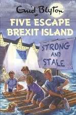 Five Escape Brexit Island (Enid Blyton for Grown Ups) By Bruno Vincent