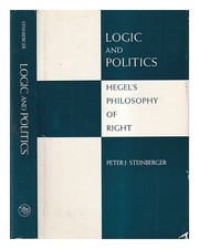 Steinberger, Peter J Logic And Politics: Hegel's Philosophy De Droit /