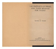 THORN, GEORGE W. The Prophets of Israel and Their Message for To-Day 1917 Paperb