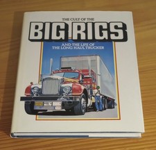 The Cult Of Big Rigs And The Life Of The Long Haul Trucker