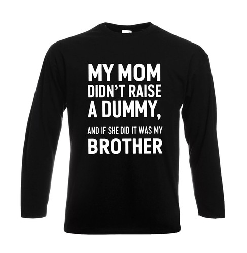 Mom didn raise no - no, dummy