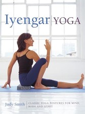 Iyengar Yoga By Judy Smith. 9780754830764
