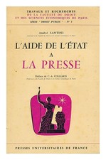 SANTINI, ANDRE L'aide de l'Etat a la presse / preface de C.-A. Colliard 1966 Fir
