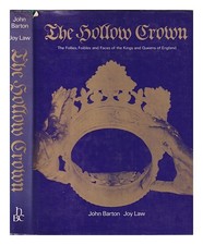 Barton, John The Hollow Crown: The Follies, Foibles And Faces Of The Kings And Q