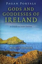 Pagan Portals - Gods and Goddesses of Ireland: A Guide to Irish Deities, Daimler