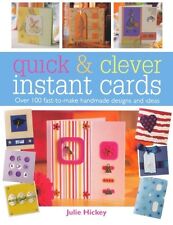 Quick and Clever Instant Cards: Over 100 Fast-to-Make Handmade Designs and Idea