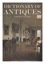 Savage, George (1909 Dictionary of Antiques By] George Savage 1978 Hardcove