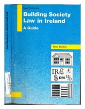 Murdoch, Henry J. P Building society law in Ireland : a guide / by Henry Murdoch