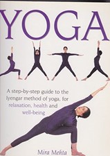 Yoga - A Step-by-Step Guide To The Iyengar Method Of Yoga For Relaxation, Hea.