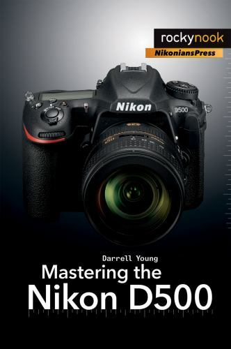 Mastering the nikon d500 - nikon,