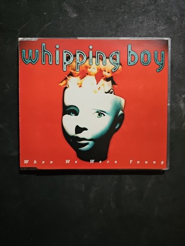 Whipping boy when - :, we
