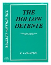CRAMPTON, R. J. the hollow detente : Anglo-German relations in the Balkans, 1911