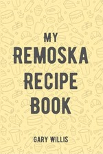 Record your Remoska Recipes: Organise ..., Willis, Gary