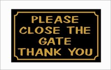 PLEASE CLOSE THE GATE THANK