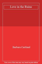 Love in the Ruins By Barbara Cartland. 9781842625262
