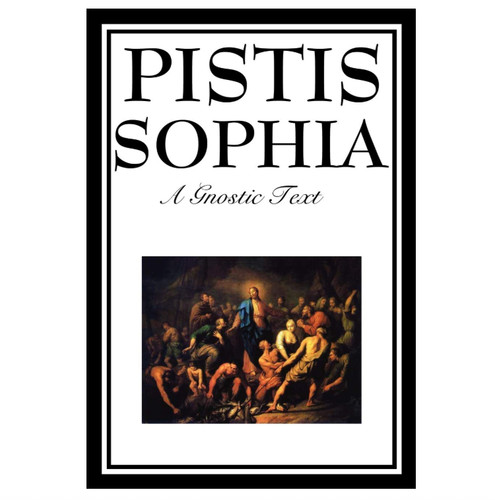 Pistis sophia the gnostic - the,