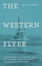 Western Flyer : Steinbeck's Boat, the Sea of Cortez, and the Saga of Pacific ...