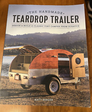 The Handmade Teardrop Trailer: Design & Build Tiny Camper Book by Matt Berger