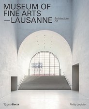 Museum of Fine Arts, Lausanne: Architecture, Art | Jodidio Philip | Very Good Condition