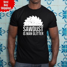 Sawdust Is Man Glitter T-Shirt Printed Carpenter Saw Wood Work DIY Dad Gift Top