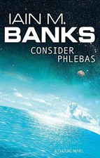 Consider Phlebas: A Culture Novel - Banks, Iain M.