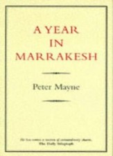 A Year in Marrakesh By Peter Mayne. 9780907871309