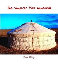 The Complete Yurt Handbook - King, Paul