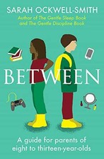Between: A guide for parents of eight to thirteen-year-olds,Sarah Ockwell-Smit