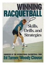 TURNER, EDWARD T. Winning Racquetball : Skills, Drills, and Strategies / Ed Turn