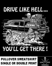 Lucky Stiff Funeral Hot Rod Hearse Drive Like Hell You'll Get There Sweatshirt