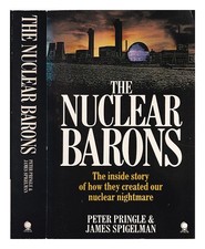 Pringle, Peter The nuclear barons / Peter Pringle & James Spigelman 1982 First E